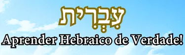Aprender Hebraico de Verdade é bom e vale a pena
